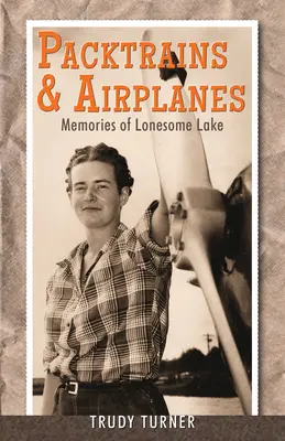 Vlaky a lietadlá: Spomienky na osamelé jazero - Packtrains & Airplanes: Memories of Lonesome Lake