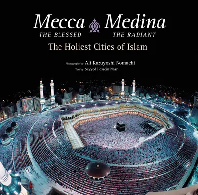 Mekka požehnaná, Medina žiarivá (exportné vydanie): Najsvätejšie mestá islamu - Mecca the Blessed, Medina the Radiant (Export Edition): The Holiest Cities of Islam