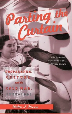 Odhrnutie opony: Propaganda, kultúra a studená vojna v rokoch 1945 - 1961 - Parting the Curtain: Propaganda, Culture, and the Cold War, 1945-1961