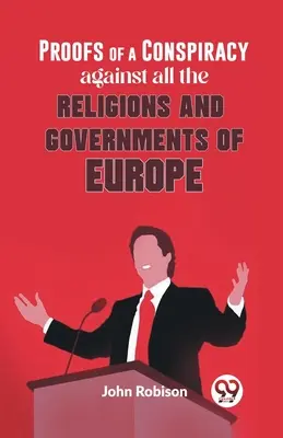 Dôkazy o sprisahaní proti všetkým náboženstvám a vládam Európy - Proofs Of A Conspiracy Against All The Religions And Governments Of Europe