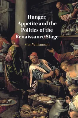 Hlad, apetít a politika renesančného javiska - Hunger, Appetite and the Politics of the Renaissance Stage