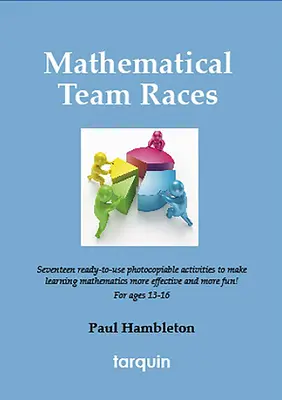 Matematické tímové preteky: 17 vzrušujúcich aktivít pre deti od 13 do 16 rokov - Mathematical Team Races: 17 Exciting Activities for Ages 13-16