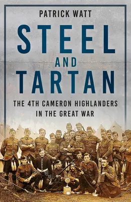 Oceľ a tartan - 4. Cameronská horská armáda vo Veľkej vojne - Steel and Tartan - The 4th Cameron Highlanders in the Great War