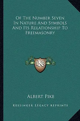 O čísle sedem v prírode a symboloch a jeho vzťahu k slobodomurárstvu - Of The Number Seven In Nature And Symbols And Its Relationship To Freemasonry