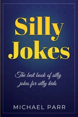 Hlúpe vtipy: Najlepšia kniha hlúpych vtipov pre hlúpe deti - Silly Jokes: The best book of silly jokes for silly kids