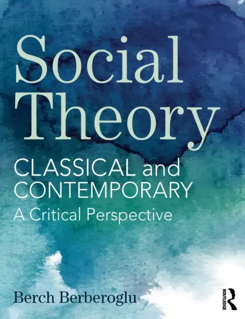Sociálna teória: Klasická a súčasná - kritická perspektíva - Social Theory: Classical and Contemporary - A Critical Perspective