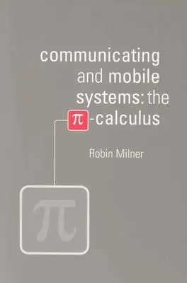 Komunikačné a mobilné systémy: Kalkulácia s číslom Pi - Communicating and Mobile Systems: The Pi Calculus