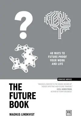 Kniha o budúcnosti: 40 spôsobov, ako si zabezpečiť budúcnosť v práci a živote - The Future Book: 40 Ways to Future-Proof Your Work and Life