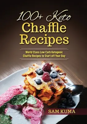 100+ keto receptov na chaffle: Nízkosacharidové ketogénne recepty svetovej triedy na začiatok dňa - 100+ Keto Chaffle Recipes: World Class Low Carb Ketogenic Diet Recipes to Start off Your Day