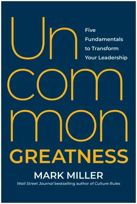 Neobyčajná veľkosť: Päť základov premeny vášho vedenia - Uncommon Greatness: Five Fundamentals to Transform Your Leadership