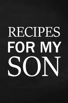Recepty pre môjho syna: Zápisník pre dospelých, prázdny linajkovaný denník, zápis do matkinho chutného jedálneho lístka, denník receptov pre mamu na jedlo, rodinný zápisník receptov - Recipes for My Son: Adult Blank Lined Diary Notebook, Write in Mother's Delicious Menu, Food Mom Recipes Journal, Family Recipe Notebook