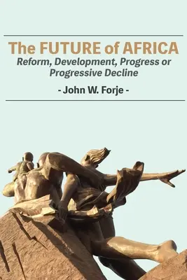 Budúcnosť Afriky: Reforma, rozvoj, pokrok alebo postupný úpadok - The Future of Africa: Reform, Development, Progress or Progressive Decline