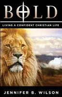 Odvážne: Žiť sebavedomý kresťanský život - Bold: Living a Confident Christian Life