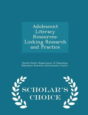 Adolescent Literacy Resources (Zdroje pre gramotnosť dospievajúcich): Prepojenie výskumu a praxe - Scholar's Choice Edition - Adolescent Literacy Resources: Linking Research and Practice - Scholar's Choice Edition