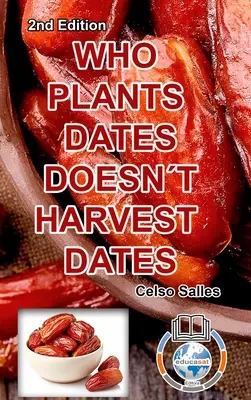 KTO SADÍ DATLE, NEVYHRADÍ DATLE - Celso Salles - 2. vyd: Kolekcia Afrika - WHO PLANTS DATES, DOESN'T HARVEST DATES - Celso Salles - 2nd Edition.: Africa Collection