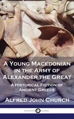 Mladý Macedónčan v armáde Alexandra Veľkého: A Historical Fiction of Ancient Greece (Historická fikcia o starovekom Grécku) - A Young Macedonian in the Army of Alexander the Great: A Historical Fiction of Ancient Greece
