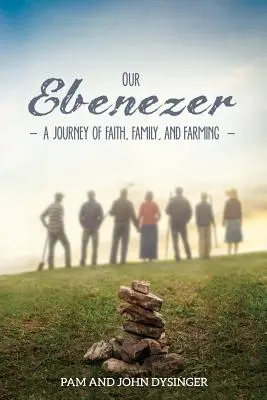 Náš Ebenezer: Ebeneberge: Cesta za vierou, rodinou a farmárčením - Our Ebenezer: A Journey of Faith, Family, and Farming