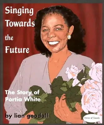 Spev smerom k budúcnosti: Príbeh Portie Whiteovej - Singing Towards the Future: The Story of Portia White