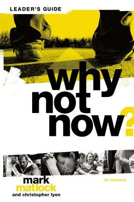 Prečo nie teraz? Príručka pre vedúceho biblického štúdia: Nemusíš vyrásť“, aby si nasledoval Ježiša“ - Why Not Now? Bible Study Leader's Guide: You Don't Have to Grow Up