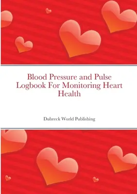 Záznamník krvného tlaku a pulzu na monitorovanie zdravia srdca - Blood Pressure and Pulse Logbook For Monitoring Heart Health