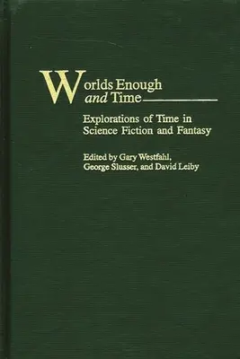 Dosť svetov a času: Skúmanie času vo vedeckej fantastike a fantasy - Worlds Enough and Time: Explorations of Time in Science Fiction and Fantasy