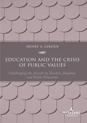 Vzdelávanie a kríza verejných hodnôt: Druhé vydanie: Vyzývame útok na učiteľov, študentov a verejné vzdelávanie - Education and the Crisis of Public Values: Challenging the Assault on Teachers, Students, and Public Education - Second edition