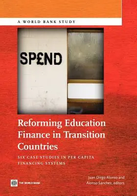 Reforma financovania vzdelávania v transformujúcich sa krajinách: Šesť prípadových štúdií systémov financovania na obyvateľa - Reforming Education Finance in Transition Countries: Six Case Studies in Per Capita Financing Systems