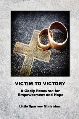 Od obete k víťazstvu: Zbožný zdroj pre posilnenie a nádej - Victim to Victory: A Godly Resource for Empowerment and Hope