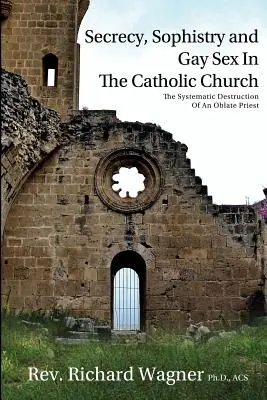 Tajomstvo, sofistika a homosexuálny sex v Katolíckej cirkvi: Systematické ničenie oblátskeho kňaza - Secrecy, Sophistry and Gay Sex In The Catholic Church: The Systematic Destruction of an Oblate Priest
