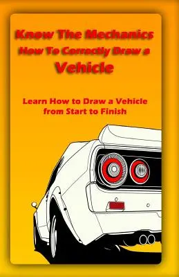 Spoznajte mechaniku: Ako správne nakresliť vozidlo: Naučte sa kresliť vozidlo od začiatku do konca - Know The Mechanics: How To Correctly Draw a Vehicle: Learn How to Draw a Vehicle from Start to Finish