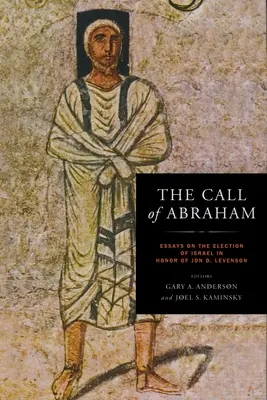 Volanie Abraháma: Levenson: Volanie Abraháma: druhé doplnené vydanie: Eseje o vyvolení Izraela na počesť Jona D. Levensona - Call of Abraham: Essays on the Election of Israel in Honor of Jon D. Levenson