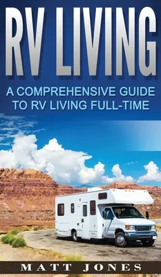 Život v obytnom automobile: Komplexný sprievodca pre život v obytnom automobile na plný úväzok - RV Living: A Comprehensive Guide to RV Living Full-time