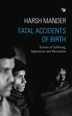 Osudové nehody pri narodení: Príbehy utrpenia, útlaku a odporu - Fatal Accidents of Birth: Stories of Suffering, Oppression and Resistance