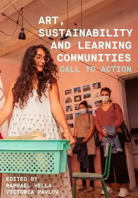 Umenie, udržateľnosť a vzdelávacie komunity: Výzva k akcii - Art, Sustainability and Learning Communities: Call to Action
