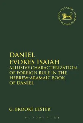 Daniel evokuje Izaiáša: Aluzívna charakteristika cudzej vlády v hebrejsko-aramejskej knihe Daniel - Daniel Evokes Isaiah: Allusive Characterization of Foreign Rule in the Hebrew-Aramaic Book of Daniel