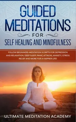 Riadené meditácie pre sebauzdravenie a všímavosť: Hlboký spánok, záchvaty paniky, anx - Guided Meditations for Self Healing and Mindfulness: Follow Beginners Meditation Scripts for Depression and Relaxation, Deep Sleep, Panic Attacks, Anx