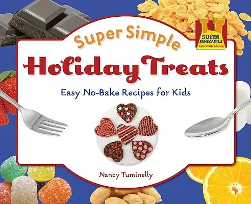Super jednoduché prázdninové dobroty: Jednoduché nepečené recepty pre deti: Jednoduché nepečené recepty pre deti - Super Simple Holiday Treats: Easy No-Bake Recipes for Kids: Easy No-Bake Recipes for Kids