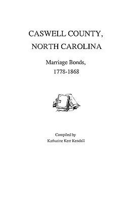 Caswell County, Severná Karolína, manželské zväzky, 1778-1868 - Caswell County, North Carolina, Marriage Bonds, 1778-1868