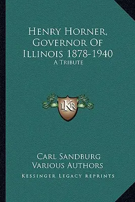 Henry Horner, guvernér štátu Illinois 1878-1940: A Tribute - Henry Horner, Governor Of Illinois 1878-1940: A Tribute
