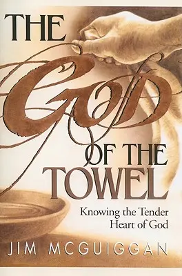 Boh uteráka: Poznávanie nežného Božieho srdca - The God of the Towel: Knowing the Tender Heart of God
