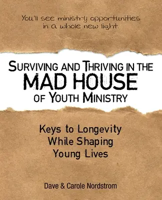 Prežiť a prosperovať v šialenom dome služby mládeže: Kľúč k dlhovekosti pri formovaní mladých životov - Surviving and Thriving in the Mad House of Youth Ministry: Keys to Longevity While Shaping Young Lives