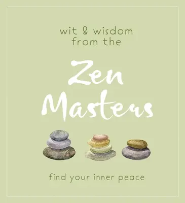 Dôvtip a múdrosť zenových majstrov: Nájdite svoj vnútorný pokoj - Wit and Wisdom from the Zen Masters: Find Your Inner Peace
