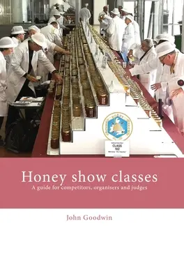Medové výstavné triedy: Príručka pre súťažiacich, organizátorov a rozhodcov - Honey show classes: A guide for competitors, organisers and judges