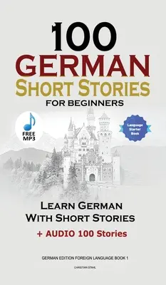 100 nemeckých poviedok pre začiatočníkov Učte sa nemecky s príbehmi + audio: (Nemecké vydanie Cudzí jazyk Kniha 1) - 100 German Short Stories for Beginners Learn German With Stories + Audio: (German Edition Foreign Language Book 1)