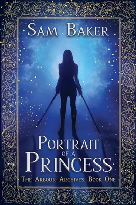 Portrét princeznej: Archív Arbour: Kniha prvá - Portrait Of A Princess: The Arbour Archives: Book One