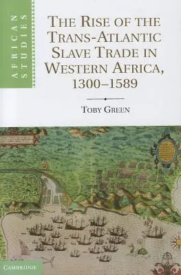 Vznik transatlantického obchodu s otrokmi v západnej Afrike, 1300 1589 - The Rise of the Trans-Atlantic Slave Trade in Western Africa, 1300 1589