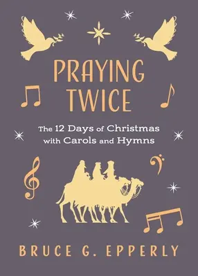 Modlitba dvakrát: 12 dní Vianoc s koledami a piesňami - Praying Twice: The 12 Days of Christmas with Carols and Hymns