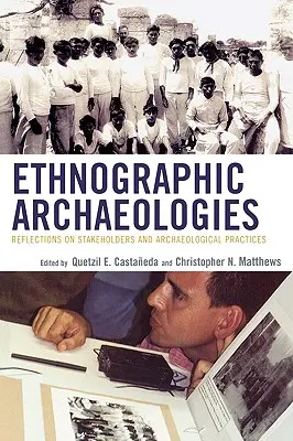 Etnografické archeológie: Úvahy o zainteresovaných stranách a archeologických postupoch - Ethnographic Archaeologies: Reflections on Stakeholders and Archaeological Practices