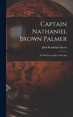 Kapitán Nathaniel Brown Palmer: Starý námorník na mori - Captain Nathaniel Brown Palmer: An Old-Time Sailor of the Sea