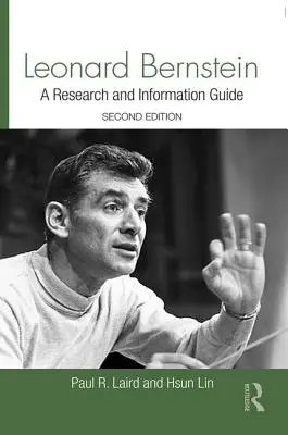 Leonard Bernstein: Bernstein: výskumný a informačný sprievodca - Leonard Bernstein: A Research and Information Guide